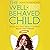 The Well-Behaved Child by John Rosemond The Well-Behaved Child by John Rosemond