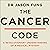 The Cancer Code: A Revolutionary New Understanding of a Medical Mystery