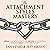 The Attachment Styles Mastery: Define Your Attachment Style, Decode Your Partner's Brain and Build a Lasting Relationship
