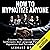 Hypnosis: How to Hypnotize Anyone: Discover the Secret Hypnotic Techniques and Language Patterns to Hypnotize and Persuade Anyone