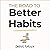 The Road to Better Habits, Updated and Expanded: A Simple Framework for Transforming Your Habits
