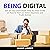 Being Digital: Get an Easy and Simple Step-by-Step Guide on How to Start an Online Business and Profit Online
