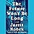 The Future Won't Be Long: A Novel