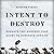 Intent to Destroy: Russia's Two-Hundred-Year Quest to Dominate Ukraine