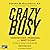 CrazyBusy: Overstretched, Overbooked, and About to Snap! Strategies for Handling Your Fast-Paced Life