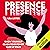Presence: Know Yourself, Claim Your Power, Take Up Space