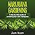 Marijuana Gardening: Step by Step Guide to Growing Your Own Marijuana