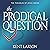 The Prodigal Question: The Question Branded on Every Human Heart Forever Settled by Jesus in the Parable of the Prodigal Son: Parables of Jesus, Book 1