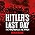 Hitler's Last Day: The Final Hours of the Führer
