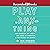 Play Anything: The Pleasure of Limits, the Uses of Boredom, and the Secret of Games