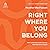 Right Where You Belong: How to Identify and Fully Occupy Your God-Given Space