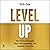 Level Up: How to Get Focused, Stop Procrastinating, and Upgrade Your Life