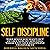Self Discipline: Take What You Want Out of Life Now by Applying These Easy Self Discipline Techniques