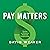 Pay Matters: The Art and Science of Employee Compensation