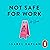 Not Safe for Work: A Novel