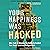 Your Happiness Was Hacked: Why Tech Is Winning the Battle to Control Your Brain - and How to Fight Back