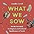 What We Sow: On the Personal, Ecological, and Cultural Significance of Seeds
