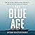 The Blue Age: How the US Navy Created Global Prosperity - and Why We're in Danger of Losing It