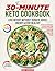 The 30-Minute Keto Cookbook...