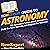 HowExpert Guide to Astronomy: 101 Lessons to Learn about Astronomy, Study the Solar System, and Explore the Universe