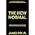 The New Normal: A Spiritual, Metaphysical, and Common-Sense Take on the 2020 Coronavirus Emergency and Its Aftereffects