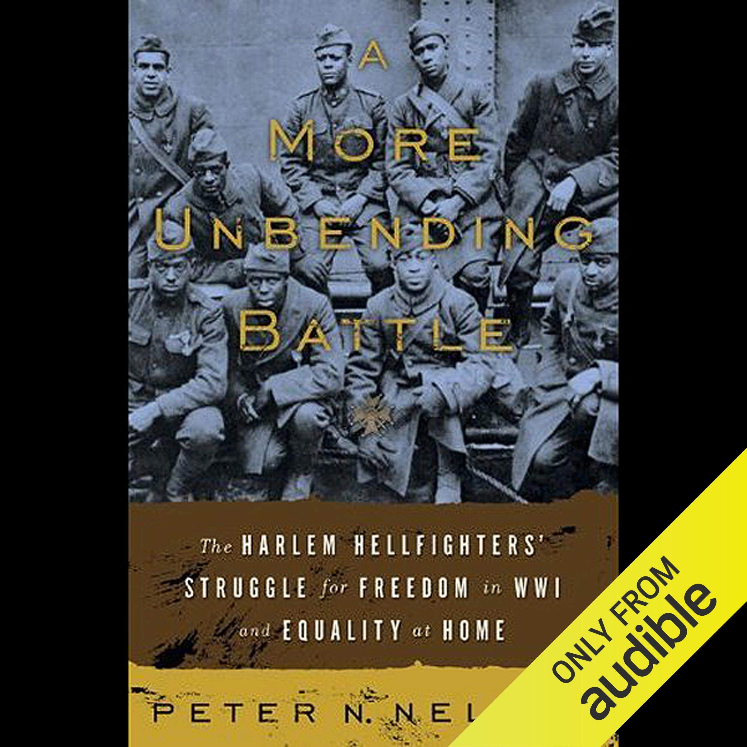 A More Unbending Battle: The Harlem Hellfighter's Struggle for Freedom in WWI and Equality at Home