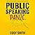 Public Speaking Panic: How to Go from Stage Fright to Stage-Ready in Less than 24 Hours
