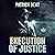 Execution of Justice: Covert Ops Military Assassination Thriller