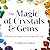 The Magic of Crystals and Gems: Unlocking the Supernatural Power of Stones