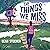 The Things We Miss