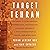 Target Tehran: How Israel Is Using Sabotage, Cyberwarfare, Assassination – and Secret Diplomacy – to Stop a Nuclear Iran and Create a New Middle East