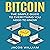 Bitcoin: The Simple Guide to Everything You Need to Know