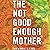 The Not Good Enough Mother