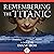 Remembering the Titanic: A Novel