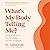 What's My Body Telling Me?: Your Body Isn't the Problem. It's the Solution.