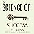 The Science of Success: How to Harness a Powerful, Systematic Approach to Achieving Your Goals: Success Books, Book 1