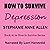 How to Survive Depression: Book #1 in How to Survive Series