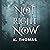 Not Right Now: Time to Wake, Book 2