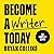 Become a Writer Today: The Complete Series: Book 1 Yes, You Can Write! Book 2 The Savvy Writer's Guide to Productivity Book 3 The Art of Writing a Non-Fiction Book