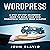 WordPress: A Step-by-Step Beginners' Guide to Build Your Own WordPress Website from Scratch