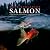 Salmon: A Fish, the Earth, and the History of Their Common Fate