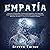 Empatía [Empathy]: Guía para Comprender a las Personas Empáticas y Su Capacidad Emocional para Sentir Empatía, Incluyendo Consejos para Personas Altamente Sensibles, y Cómo ser un Empático Psíquico