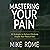 Mastering Your Pain: Eighteen Strategies to Perform Effectively Despite Your Physical Pain