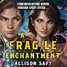 A Fragile Enchant...