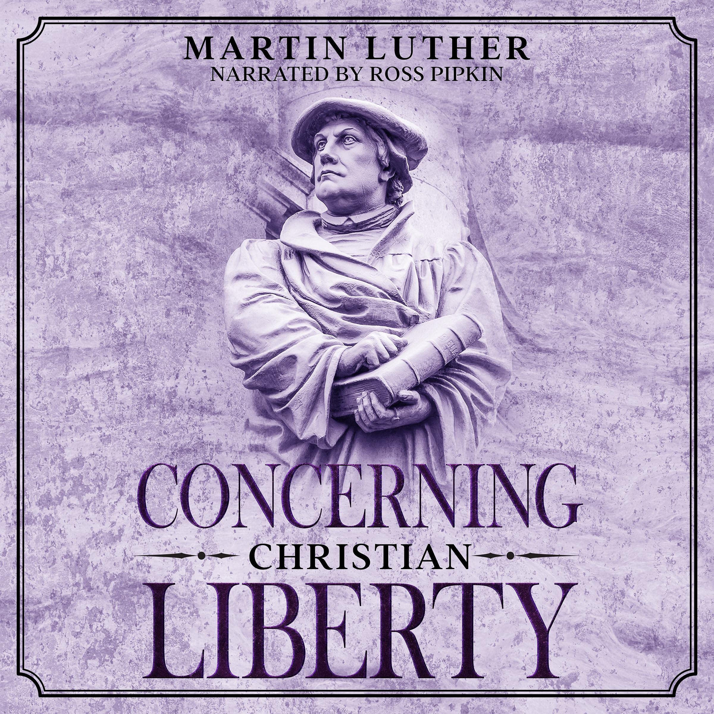 Concerning Christian Liberty: Annotated: Books by Martin Luther