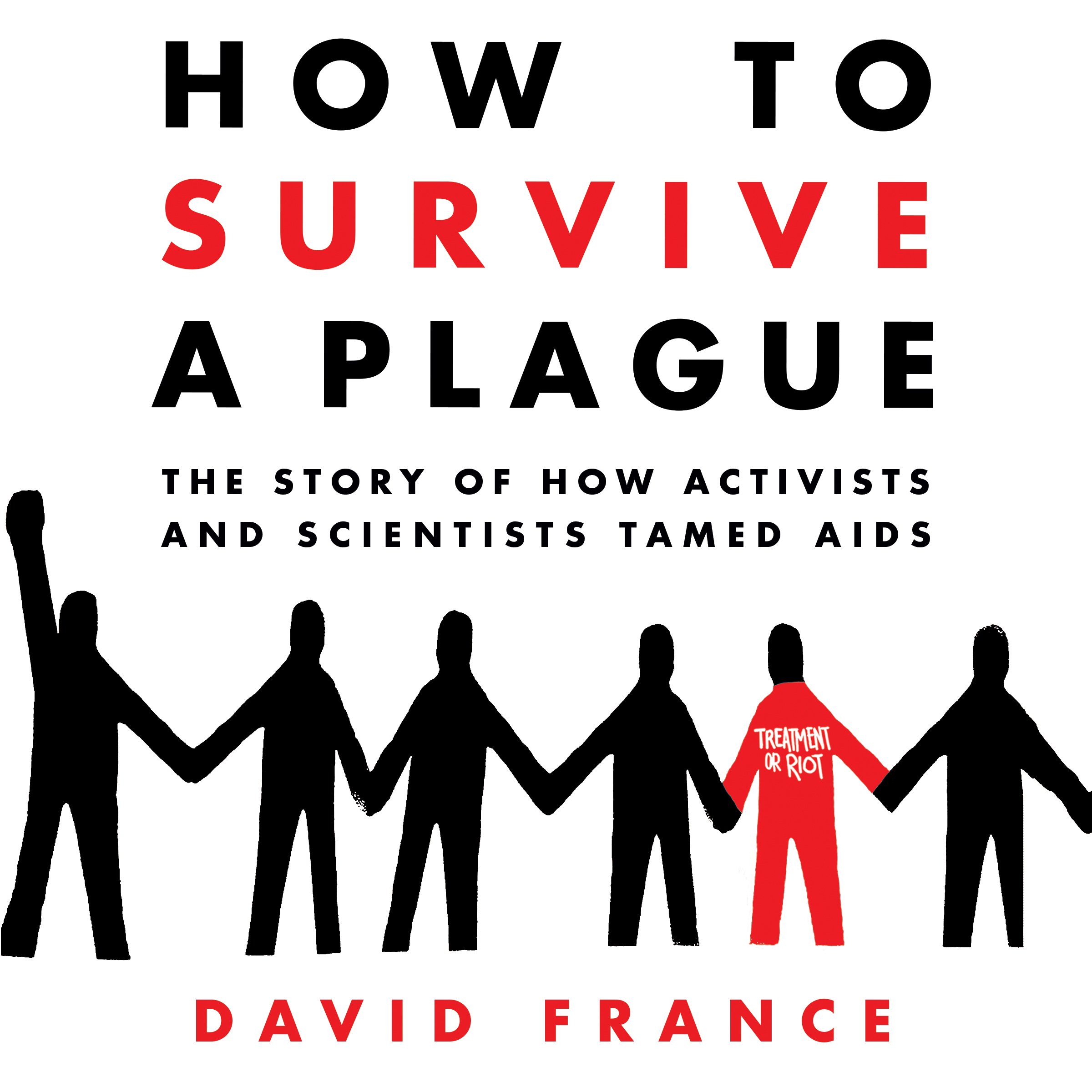 How to Survive a Plague: The Story of How Activists and Scientists Tamed AIDS