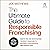The Ultimate Guide to Responsible Franchising: Identifying and Investigating the Right Franchise to Maximize Your Rewards and Minimize Risk