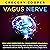 Vagus Nerve: Self-Help Exercises for Vagus Nerve Stimulation.: Activate Your Natural Healing Power to Reduce Anxiety, Depression, Inflammation and Lots More by Accessing the Secrets of Vagus Nerve.