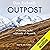 Outpost: A Journey to the Wild Ends of the Earth