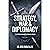 Strategy, War, & Diplomacy: A Knowledge Compass for Finding Strategies to Win Wars and Keep Peace With Powerful Leadership Insights from World History for Military Personnel, Diplomats, & Wargamers